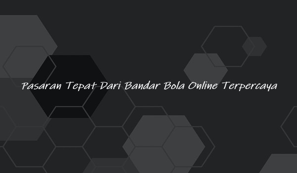 Pasaran Tepat Dari Bandar Bola Online Terpercaya