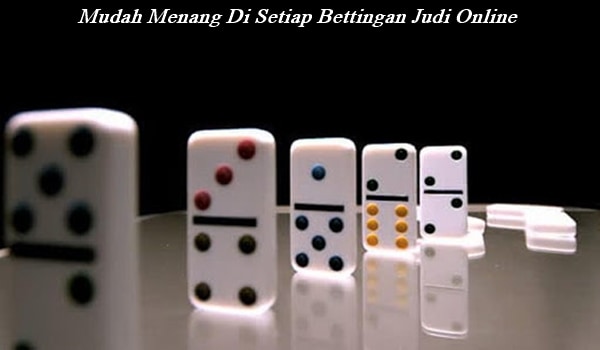 Mudah Menang Di Setiap Bettingan Judi Online