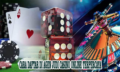 Cara Daftar Di Agen Judi Casino Online Terpercaya